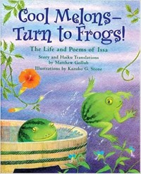 Cool melons--turn to frogs! : the life and poems of Issa