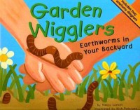 Garden wigglers : earthworms in your backyard