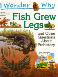 Fish grew legs : and other questions about prehistory