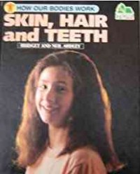 Skin, hair, and teeth