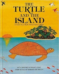 The turtle and the island : a folktale from Papua New Guinea
