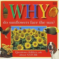 Why do sunflowers face the sun? : questions children ask about nature