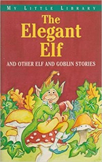 The elegant elf and other elf and goblin stories