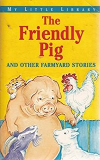 The friendly pig and other farmyard stories