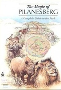 The magic of Pilanesberg : a complete guide to the park