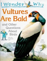 I wonder why vultures are bald, and other questions about birds