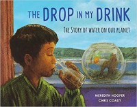 The drop in my drink : the story of water on our planet