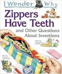 I wonder why zips have teeth and other questions about inventions