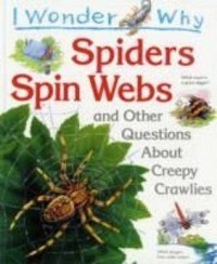 I wonder why spiders spin webs : and other questions about creepy crawlies