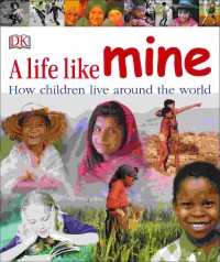 A life like mine : how children live around the world