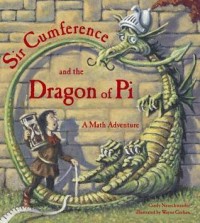 Sir Cumference and the dragon of pi : a math adventure