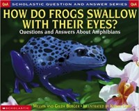 How do frogs swallow with their eyes? : questions and answers about amphibians