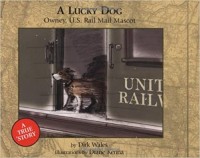 A lucky dog : Owney, U.S. Rail Mail Service mascot
