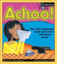 Achoo! : the most interesting book you'll ever read about germs