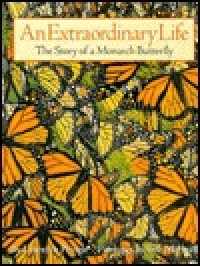 An extraordinary life : the story of a monarch butterfly