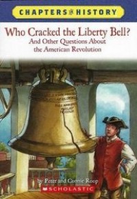 Who cracked the Liberty Bell? : and other questions about the American Revolution