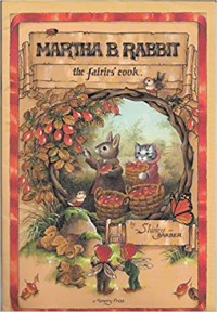 The tale of.... Martha B. Rabbit and how she became the fairies cook