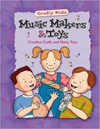 Music makers & toys : creative crafts and noisy toys