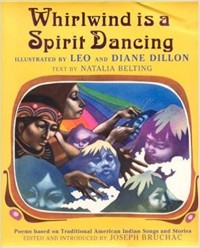 Whirlwind is a spirit dancing : poems based on traditional American Indian songs and stories