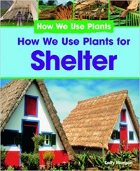 How we use plants for shelter