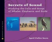 Secrets of sound : studying the calls and songs of whales, elephants, and birds