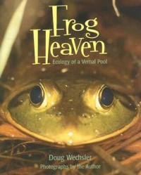 Frog heaven : ecology of a vernal pool
