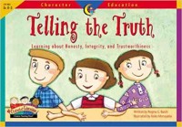 Telling the truth : learning about honesty, integrity, and trustworthiness
