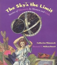 The sky's the limit : stories of discovery by women and girls