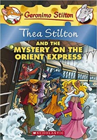 Geronimo Stilton : Thea Stilton and the mystery on the orient express