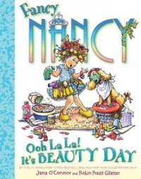 Fancy Nancy : ooh La La! it's beauty day