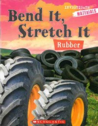 Bend it, stretch it : rubber