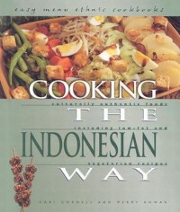 Cooking the Indonesian way : culturally authentic foods including low-fat and vegetarian recipes