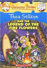 Geronimo Stilton : Thea Stilton and the legend of the fire flowers