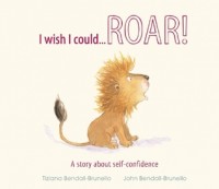 I wish i could..... roar! : a story about self-confidence