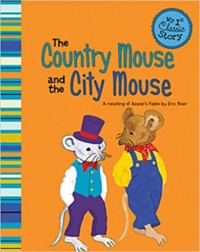 The country mouse and the city mouse : a retelling of Aesop's fable