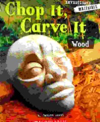Chop it, carve it : wood