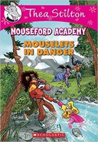 Thea Stilton : Mouseford academy : mouselets in danger