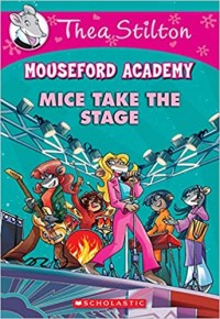 Thea Stilton : Mouseford academy : Mice take the stage