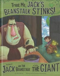 Trust me, Jack's beanstalk stinks! : the story of Jack and the beanstalk as told by the giant