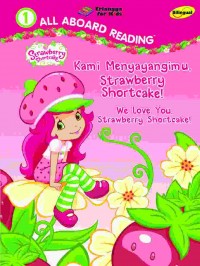 We love you, Strawberry Shortcake! : kami menyayangimu, Strawberry shortcake!