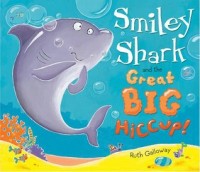 Smiley shark and the great big hiccup! : hiu murah senyum dan cegukan!