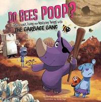 Do bees poop? : learning about living and nonliving things with the Garbage Gang