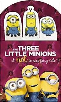 The three little minions : a not so nice fairy tale
