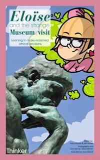 Eloïse and the strange museum visit : learning to make reasoned ethical decisions