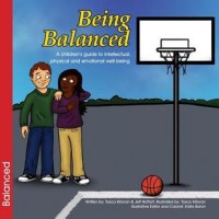 Being Balanced : a children's guide to intellectual, physical and emotional well-being