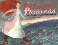 The Salmon Princess : an Alaska Cinderella story