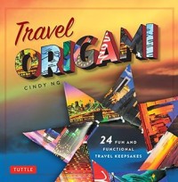 Travel origami : 24 fun and functional travel keepsakes