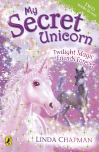 My secret unicorn : twilight magic and friends forever