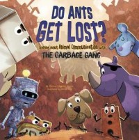 Do ants get lost? : learning about animal communication with the garbage gang