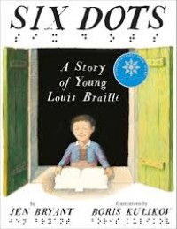Six dots : a story of young Louis Braille